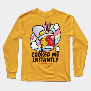 Cooked Me Instantly Long Sleeve T-Shirt